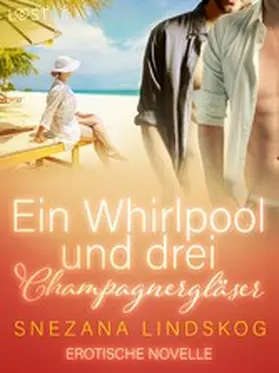 Lindskog |  Ein Whirlpool und drei Champagnergläser - Erotische Novelle | eBook | Sack Fachmedien