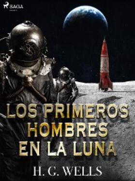 Wells |  Los primeros hombres en la luna | eBook | Sack Fachmedien
