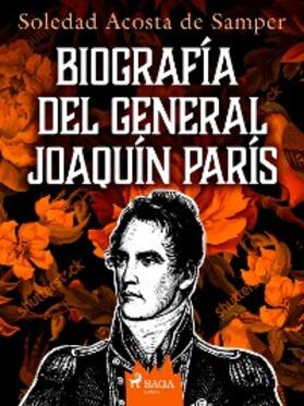 Acosta De Samper |  Biografía del general Joaquín París | eBook | Sack Fachmedien