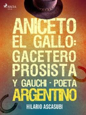 Ascasubi |  Aniceto el Gallo: gacetero prosista y gauchi-poeta argentino | eBook | Sack Fachmedien