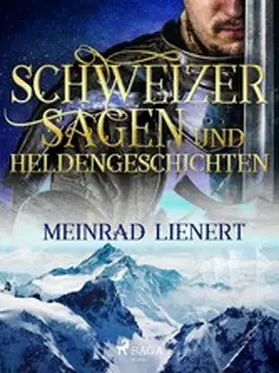 Lienert |  Schweizer Sagen und Heldengeschichten | eBook | Sack Fachmedien