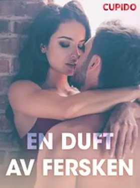 Cupido |  En duft av fersken - erotiske noveller | eBook | Sack Fachmedien