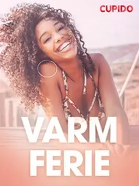 Cupido |  Varm ferie - erotiske noveller | eBook | Sack Fachmedien