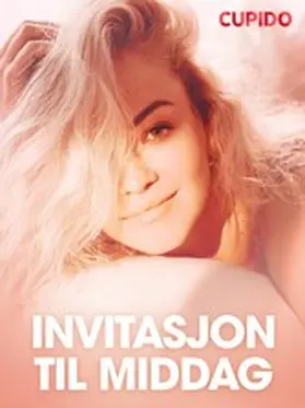 Cupido |  Invitasjon til Middag - erotiske noveller | eBook | Sack Fachmedien
