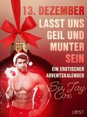 Cox |  13. Dezember: Lasst uns geil und munter sein - ein erotischer Adventskalender | eBook | Sack Fachmedien