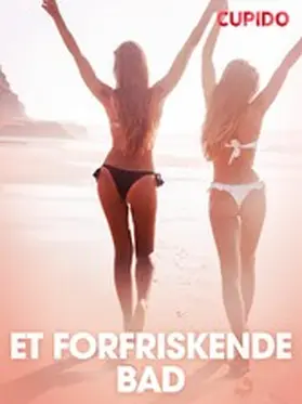 Cupido |  Et forfriskende bad - erotiske noveller | eBook | Sack Fachmedien