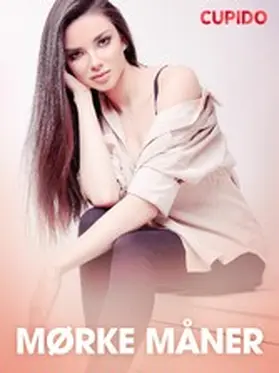 Cupido |  Mørke måner - erotiske noveller | eBook | Sack Fachmedien