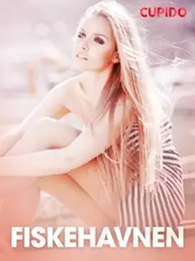 Cupido |  Fiskehavnen - erotiske noveller | eBook | Sack Fachmedien