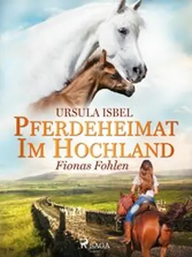 Isbel |  Pferdeheimat im Hochland - Fionas Fohlen | eBook | Sack Fachmedien