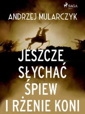 Mularczyk |  Jeszcze slychac spiew i rzenie koni | eBook | Sack Fachmedien