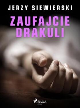 Siewierski |  Zaufajcie Drakuli | eBook | Sack Fachmedien