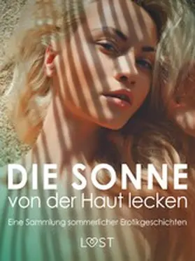 Lemarin / Södergran / Nousville |  Die Sonne von der Haut lecken: Eine Sammlung sommerlicher Erotikgeschichten | eBook | Sack Fachmedien