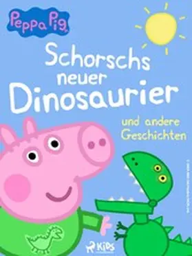 Astley / Baker |  Peppa Wutz - Schorschs neuer Dinosaurier und andere Geschichten | eBook | Sack Fachmedien