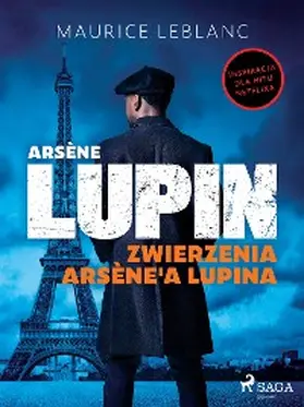 Leblanc |  Arsène Lupin. Zwierzenia Arsène'a Lupina | eBook | Sack Fachmedien