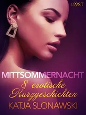 Slonawski |  Mittsommernacht - 8 erotische Kurzgeschichten | eBook | Sack Fachmedien