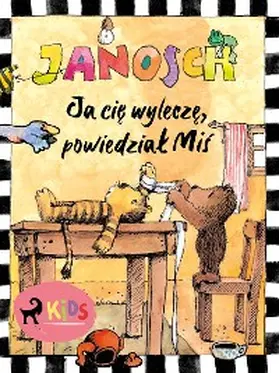 Janosch |  Ja cie wylecze, powiedzial Mis | eBook | Sack Fachmedien