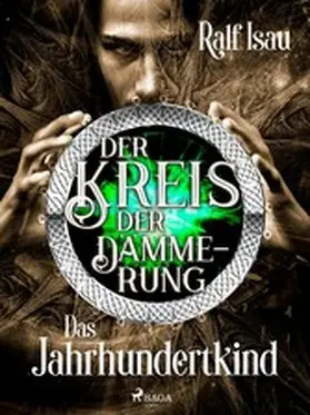 Isau |  Der Kreis der Dämmerung - Teil 1: Das Jahrhundertkind | eBook | Sack Fachmedien