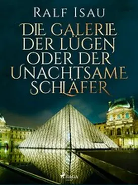 Isau |  Die Galerie der Lügen oder der unachtsame Schläfer | eBook | Sack Fachmedien