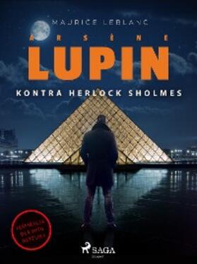 Leblanc |  Arsène Lupin. Arsène Lupin kontra Herlock Sholmes | eBook | Sack Fachmedien