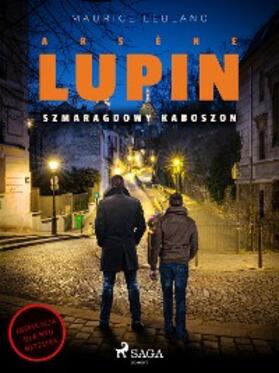Leblanc |  Arsène Lupin. Szmaragdowy kaboszon | eBook | Sack Fachmedien