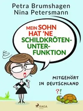Petersmann / Brumshagen |  Mein Sohn hat 'ne Schildkrötenunterfunktion - Mitgehört in Deutschland | eBook | Sack Fachmedien
