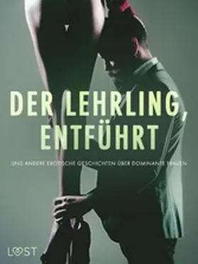 Södergran / Bang / Lind |  Der Lehrling, Entführt und andere erotische Geschichten über dominante Frauen | eBook | Sack Fachmedien