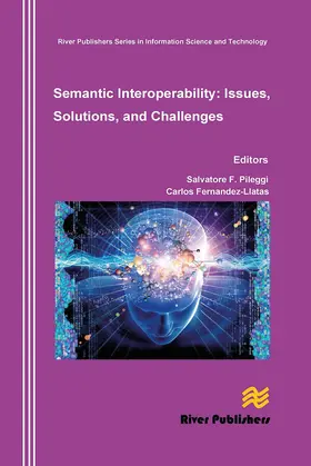 Pileggi / Fernandez-Llatas | Semantic Interoperability Issues, Solutions, Challenges | Buch | 978-87-7004-527-8 | sack.de