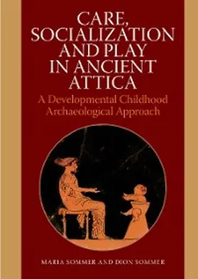 Sommer |  Care, Socialization and Play in Ancient Attica | eBook | Sack Fachmedien
