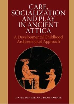 Sommer |  Care, Socialization and Play in Ancient Attica | eBook | Sack Fachmedien