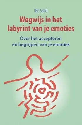 Sand |  Wegwijs in het labyrint van je emoties. Over het accepteren en begrijpen van je emoties | eBook | Sack Fachmedien