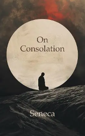 Seneca |  On Consolation | eBook | Sack Fachmedien