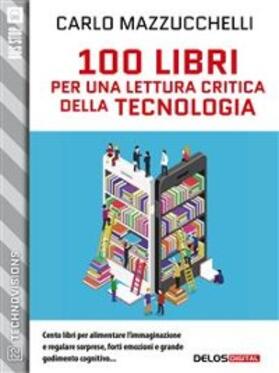 Mazzucchelli |  100 libri per una lettura critica della tecnologia | eBook | Sack Fachmedien