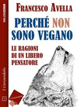 Avella |  Perché non sono Vegano - Le ragioni di un libero pensatore | eBook | Sack Fachmedien