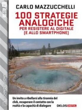 Mazzucchelli |  100 strategie analogiche per resistere al digitale (e allo smartphone) | eBook | Sack Fachmedien