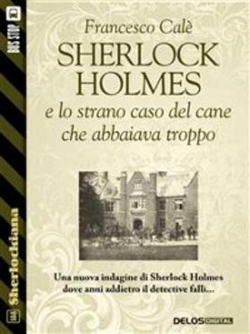 Calè |  Sherlock Holmes e lo strano caso del cane che abbaiava troppo | eBook | Sack Fachmedien