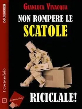 Vivacqua |  Non rompere le scatole... riciclale! | eBook | Sack Fachmedien