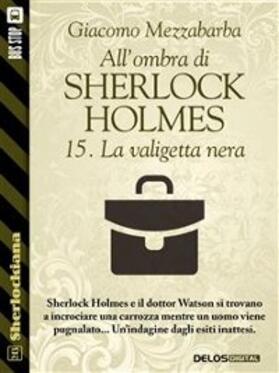 Mezzabarba |  All'ombra di Sherlock Holmes - 15. La valigetta nera | eBook | Sack Fachmedien