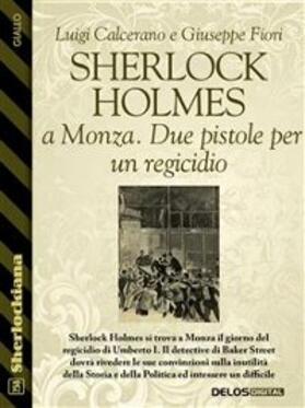 Calcerano / Fiori |  Sherlock Holmes a Monza. Due pistole per un regicidio | eBook | Sack Fachmedien