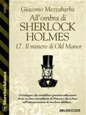 Mezzabarba |  All'ombra di Sherlock Holmes - 17. Il mistero di Old Manor | eBook | Sack Fachmedien