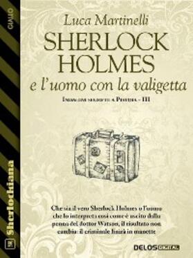 Martinelli |  Sherlock Holmes e l'uomo con la valigetta | eBook | Sack Fachmedien