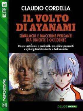 Cordella |  Il volto di Ayanami. Simulacri e macchine pensanti tra Oriente e Occidente | eBook | Sack Fachmedien
