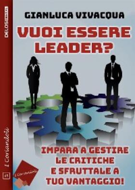 Vivacqua |  Vuoi essere leader? Impara a gestire le critiche e sfruttale a tuo vantaggio! | eBook | Sack Fachmedien