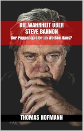 Hofmann |  Die Wahrheit über Steve Bannon | eBook | Sack Fachmedien