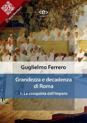 Ferrero |  Grandezza e decadenza di Roma. 1: La conquista dell'Impero | eBook | Sack Fachmedien