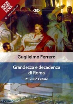 Ferrero |  Grandezza e decadenza di Roma. 2: Giulio Cesare | eBook | Sack Fachmedien