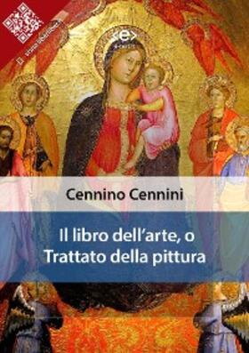 Cennini |  Il libro dell'arte, o Trattato della pittura | eBook | Sack Fachmedien