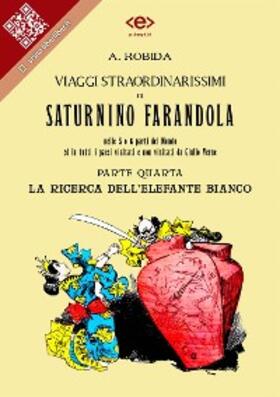 Robida |  Viaggi straordinarissimi di Saturnino Farandola. Parte quarta. La ricerca dell'elefante bianco | eBook | Sack Fachmedien