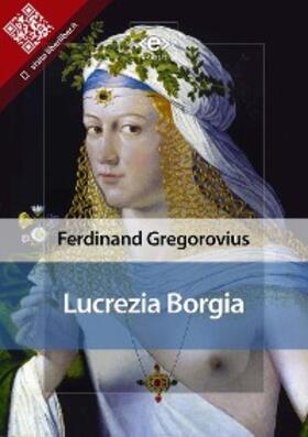 Gregorovius |  Lucrezia Borgia | eBook | Sack Fachmedien