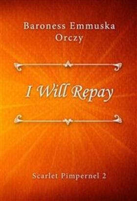 Orczy |  I Will Repay | eBook | Sack Fachmedien