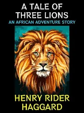 Haggard |  A Tale of Three Lions | eBook | Sack Fachmedien